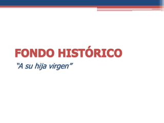 “A su hija virgen”
 