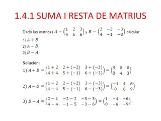1.4.1 SUMA I RESTA DE MATRIUS
 
