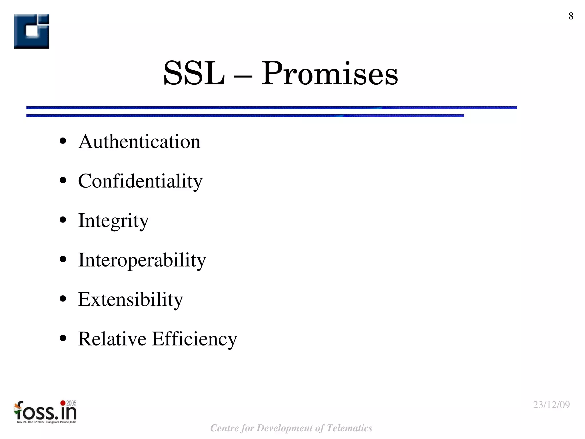 SSL – Promises Authentication  Confidentiality  Integrity  Interoperability Extensibility Relative Efficiency 