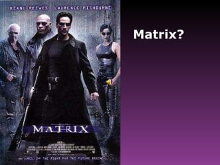 Matrix? 