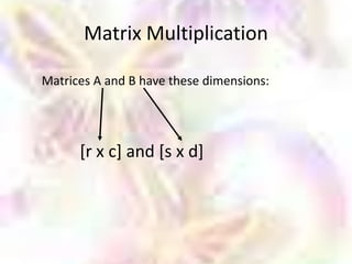 Matrix Multiplication

Matrices A and B have these dimensions:




      [r x c] and [s x d]
 