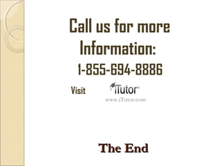 The EndThe End
Call us for more
Information:
www.iTutor.com
Visit
1-855-694-8886
 