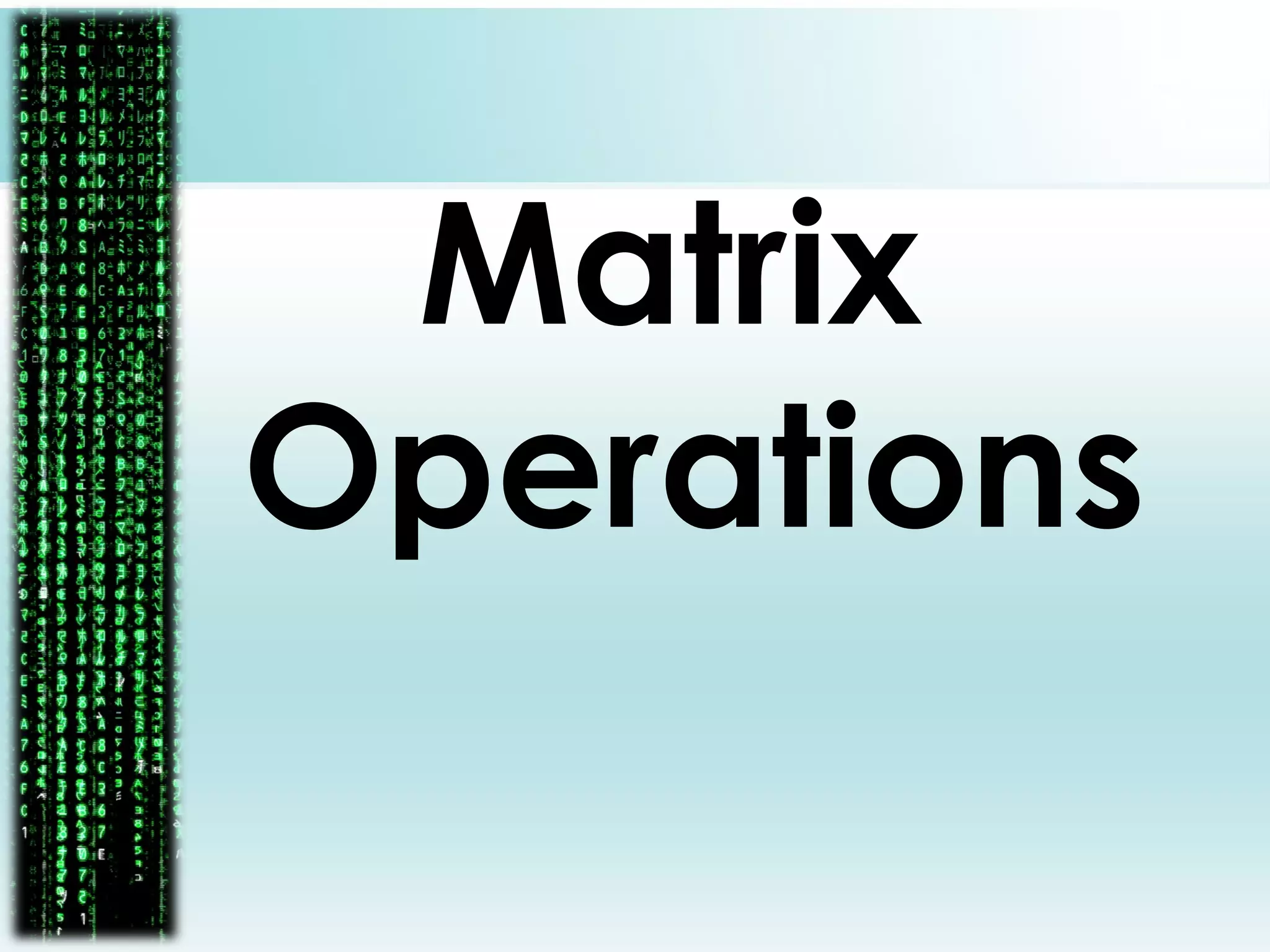 Matrix
Operations
 