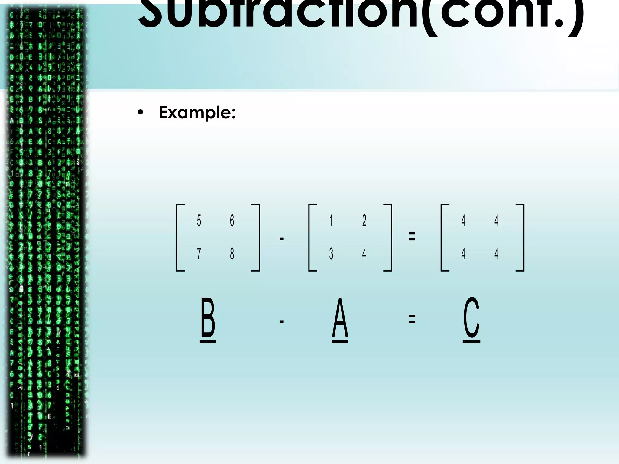 1
4
2
3
5
8
6
7
- =
4
4
4
4
B A- = C
Subtraction(cont.)
• Example:
 