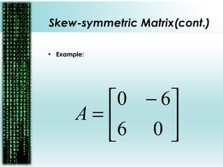 Skew-symmetric Matrix(cont.)
• Example:





 −
=
06
60
A
 