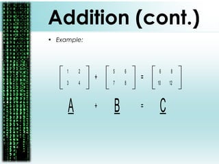 1
4
2
3
5
8
6
7
+ =
6
12
8
10
A B+ = C
Addition (cont.)
• Example:
 