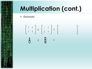 Multiplication (cont.)
• Example:
1
4
2
3
5
8
6
7
x =
A Bx =
 