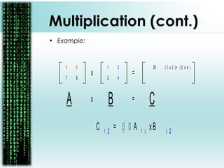1
4
2
3
5
8
6
7
x =
A Bx = C
23 ( 5 x 2 )+ ( 6 x 4 )
C 1 2 =   A 1 k xB k 2k=1
n
Multiplication (cont.)
• Example:
 