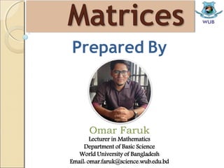 Prepared By
Omar Faruk
Lecturer in Mathematics
Department of Basic Science
World University of Bangladesh
Email: omar.faruk@science.wub.edu.bd
 