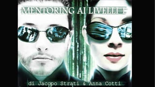 Il mentoring ai L1
di Anna Cotti & Jacopo Strati
 