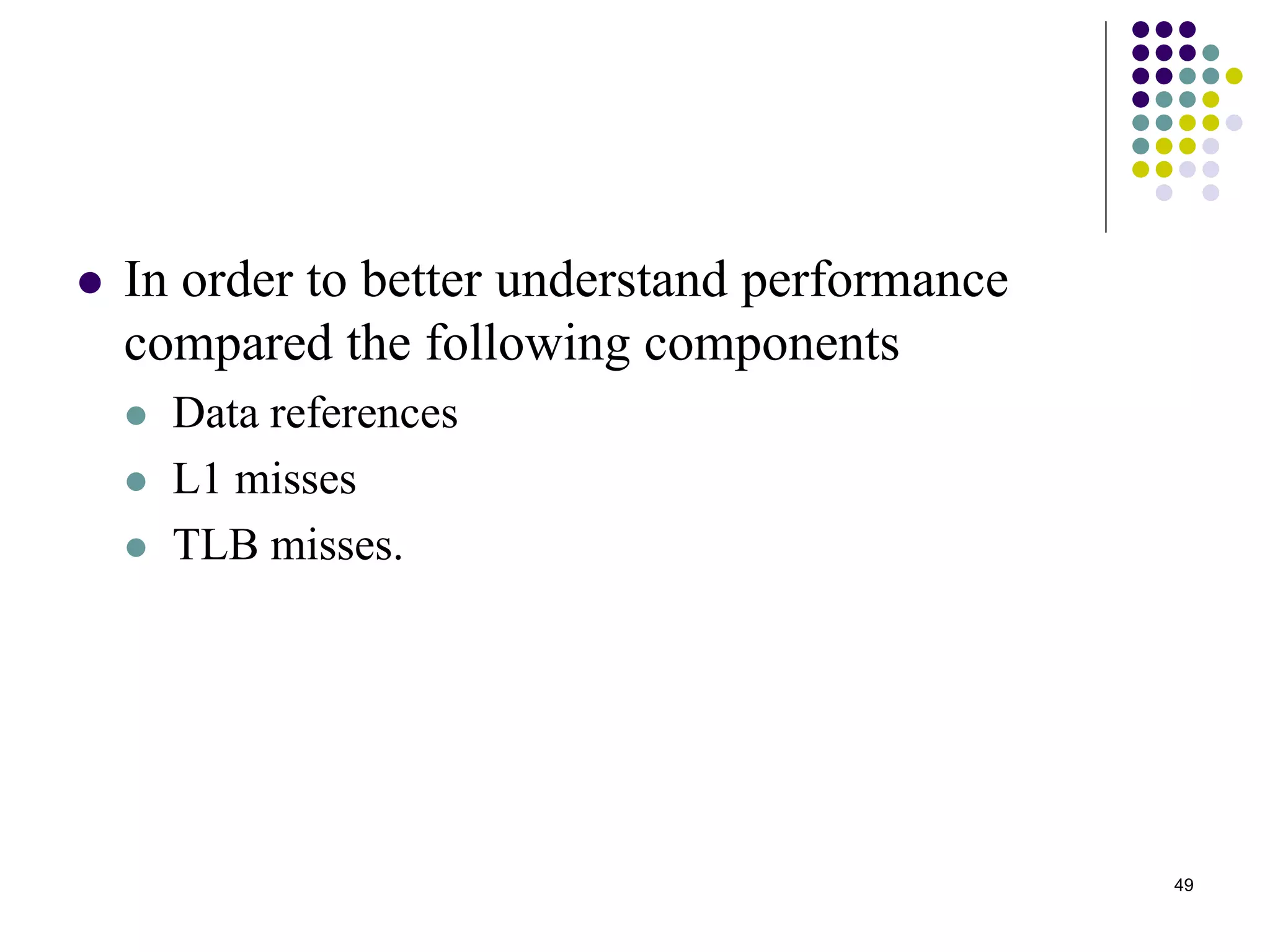 49
 In order to better understand performance
compared the following components
 Data references
 L1 misses
 TLB misses.
 