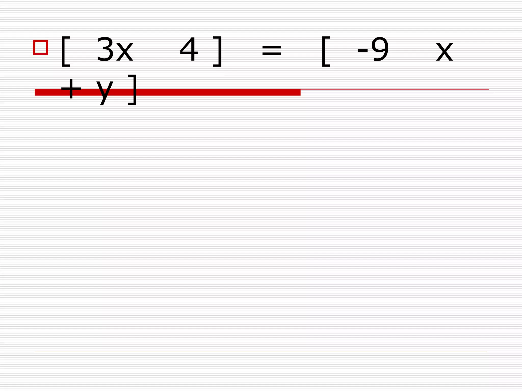    [ 3x   4]   =   [ -9   x
    +y]
 