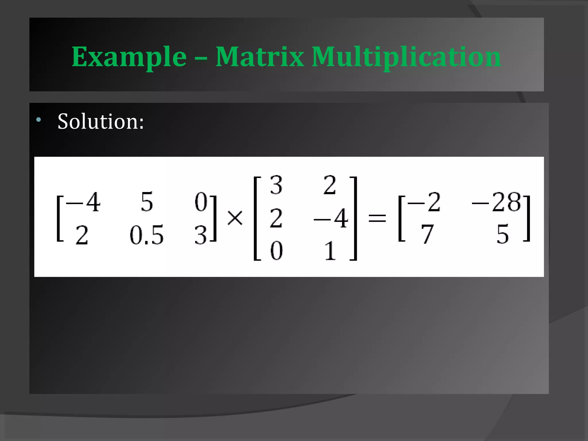 Example – Matrix Multiplication 
• Solution: 
 