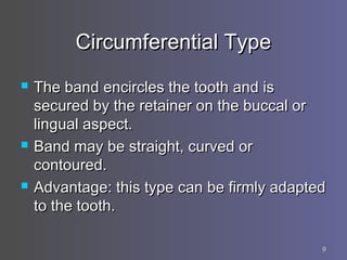 99
Circumferential TypeCircumferential Type
 The band encircles the tooth and isThe band encircles the tooth and is
secur...