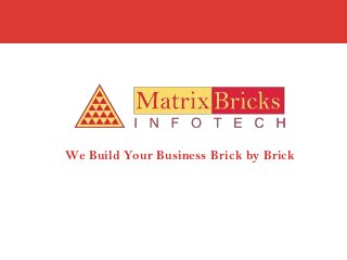 We Build Your Business Brick by Brick
 