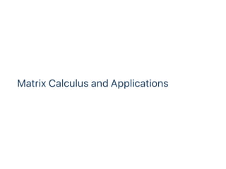 Matrix Calculus and Applications
 