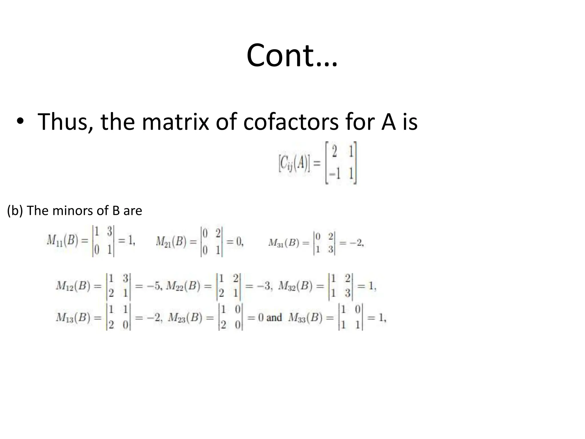 Cont…
• Thus, the matrix of cofactors for A is
(b) The minors of B are
 