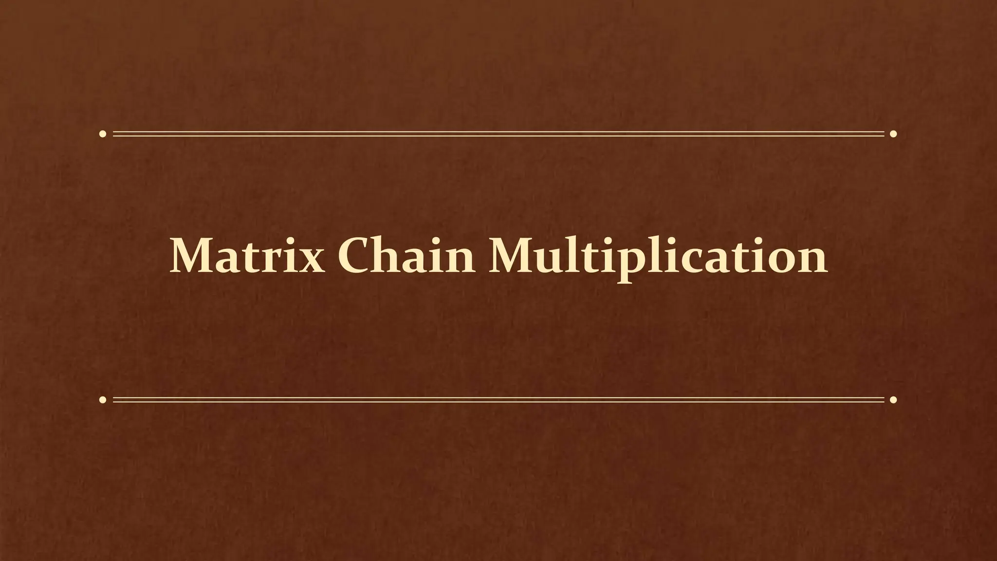 Matrix chain multiplication in design analysis of algorithm | PPTX