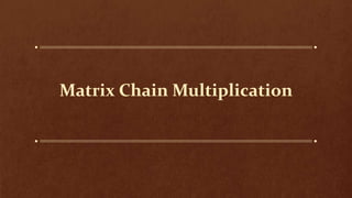 Matrix Chain Multiplication
 