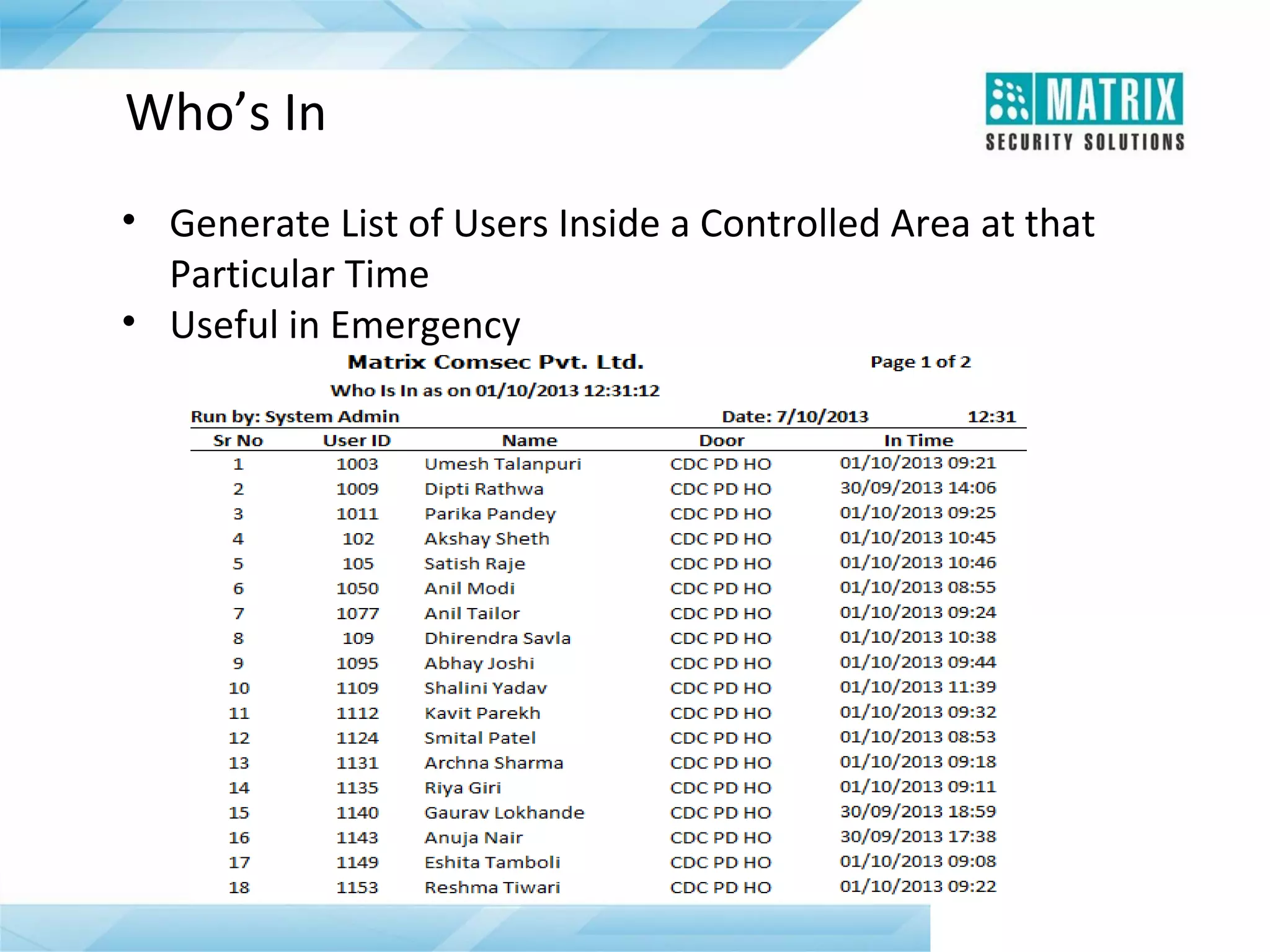 Who’s In
• Generate List of Users Inside a Controlled Area at that
Particular Time
• Useful in Emergency

 