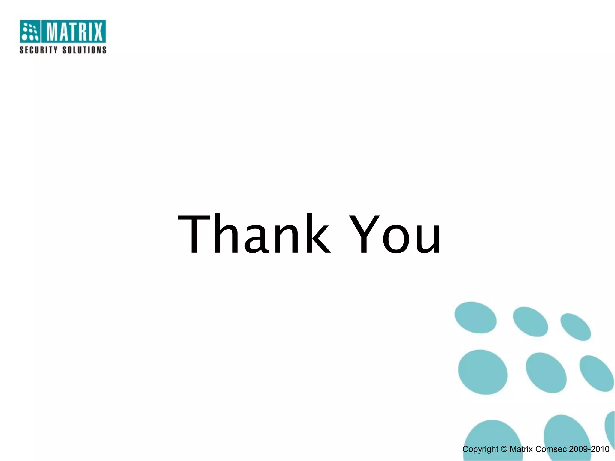 Thank You


            Copyright © Matrix Comsec 2009-2010
 