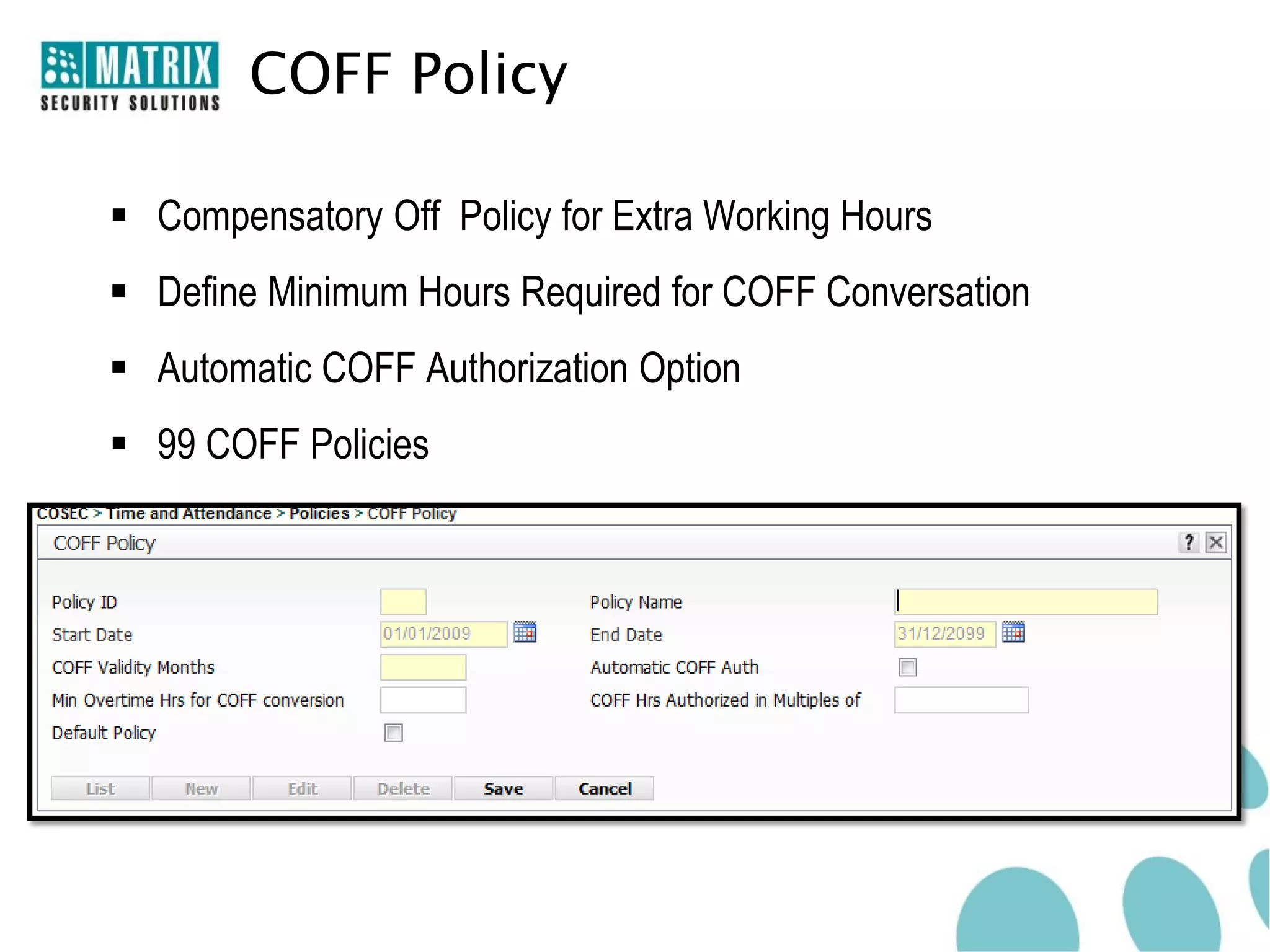 COFF Policy

 Compensatory Off Policy for Extra Working Hours
 Define Minimum Hours Required for COFF Conversation
 Automatic COFF Authorization Option
 99 COFF Policies
 