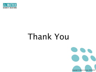 Thank You


            Copyright © Matrix Comsec 2009-2010
 
