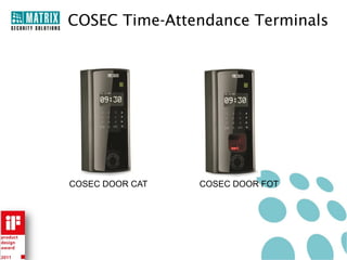 COSEC Time-Attendance Terminals




COSEC DOOR CAT   COSEC DOOR FOT
 