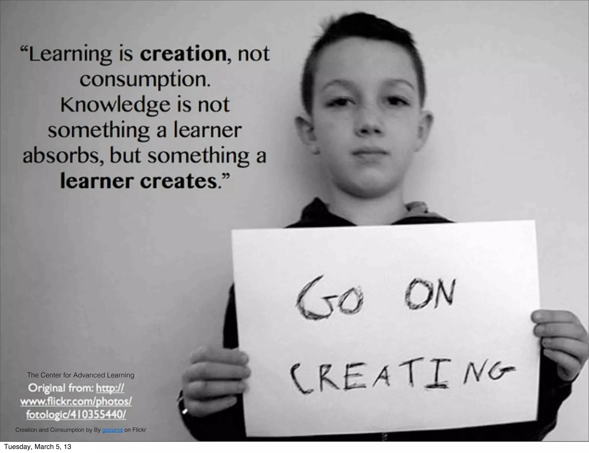 The Center for Advanced Learning




   Creation and Consumption by By gcouros on Flickr


Tuesday, March 5, 13
 