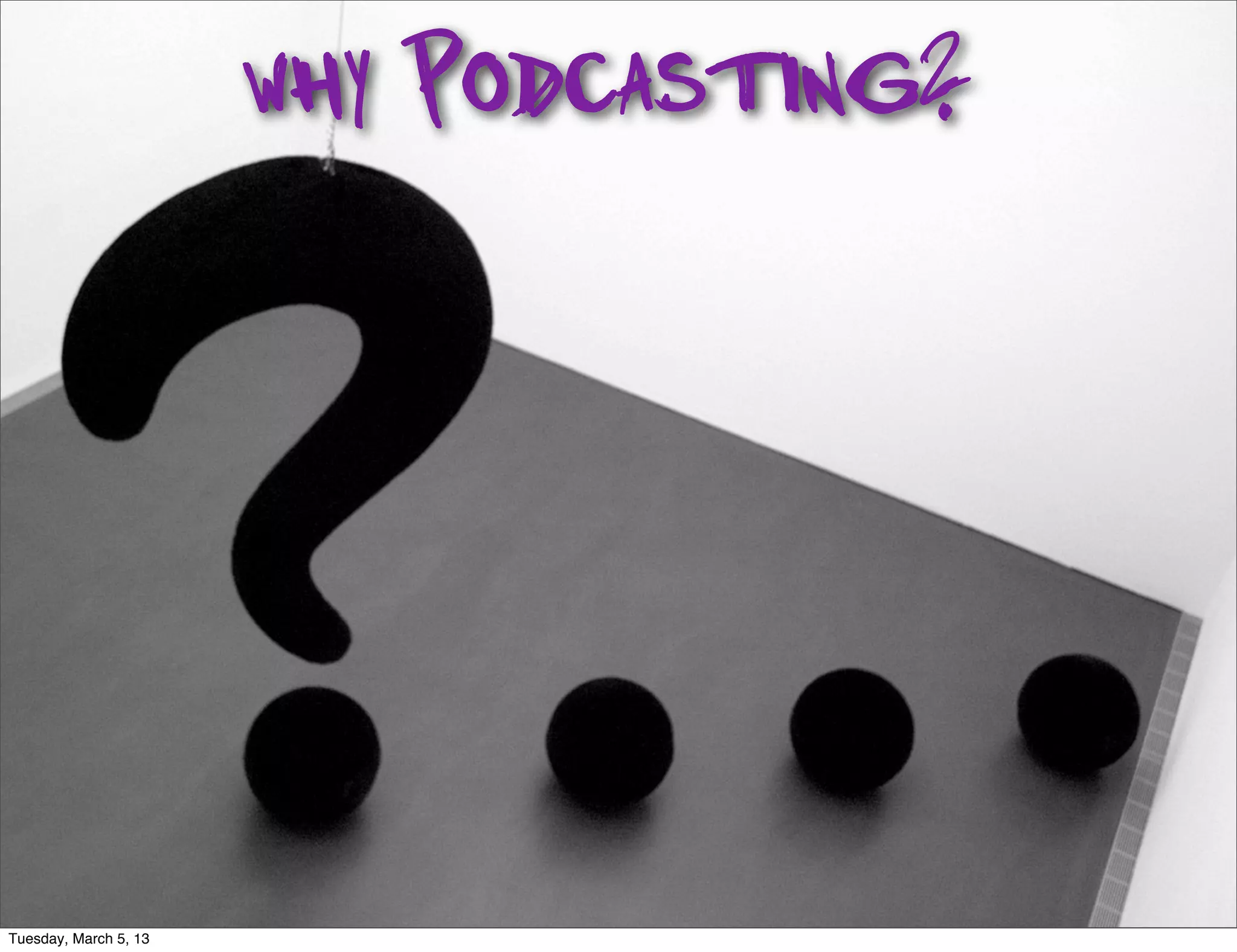 why Podcasting?




Tuesday, March 5, 13
 