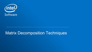 Matrix Decomposition Techniques
 