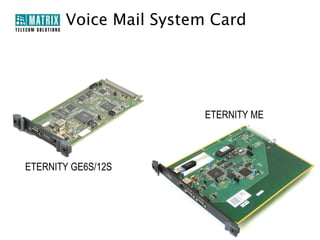Voice Mail System Card




                       ETERNITY ME



ETERNITY GE6S/12S
 