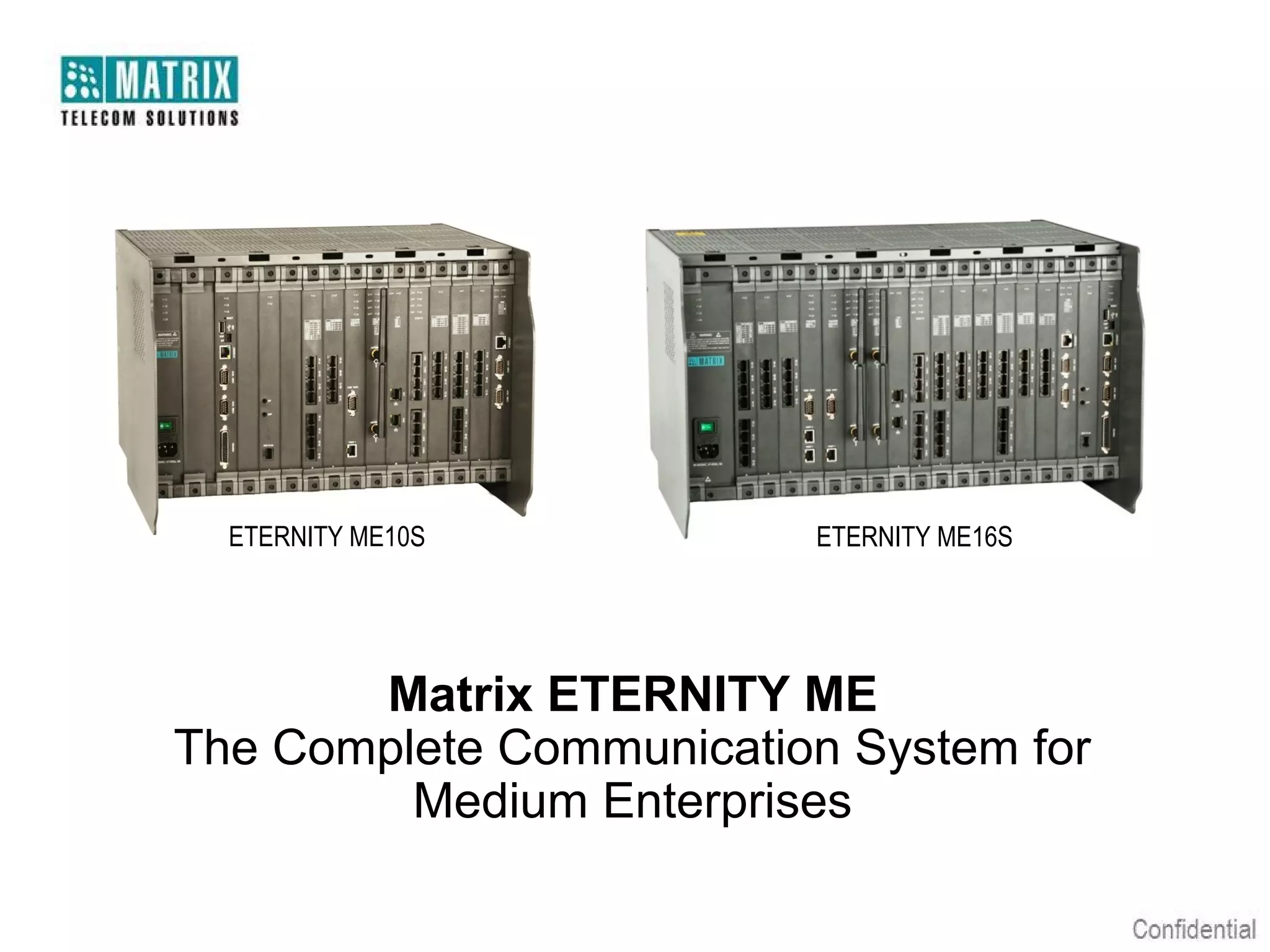 ETERNITY ME10S         ETERNITY ME16S




       Matrix ETERNITY ME
The Complete Communication System for
         Medium Enterprises
 