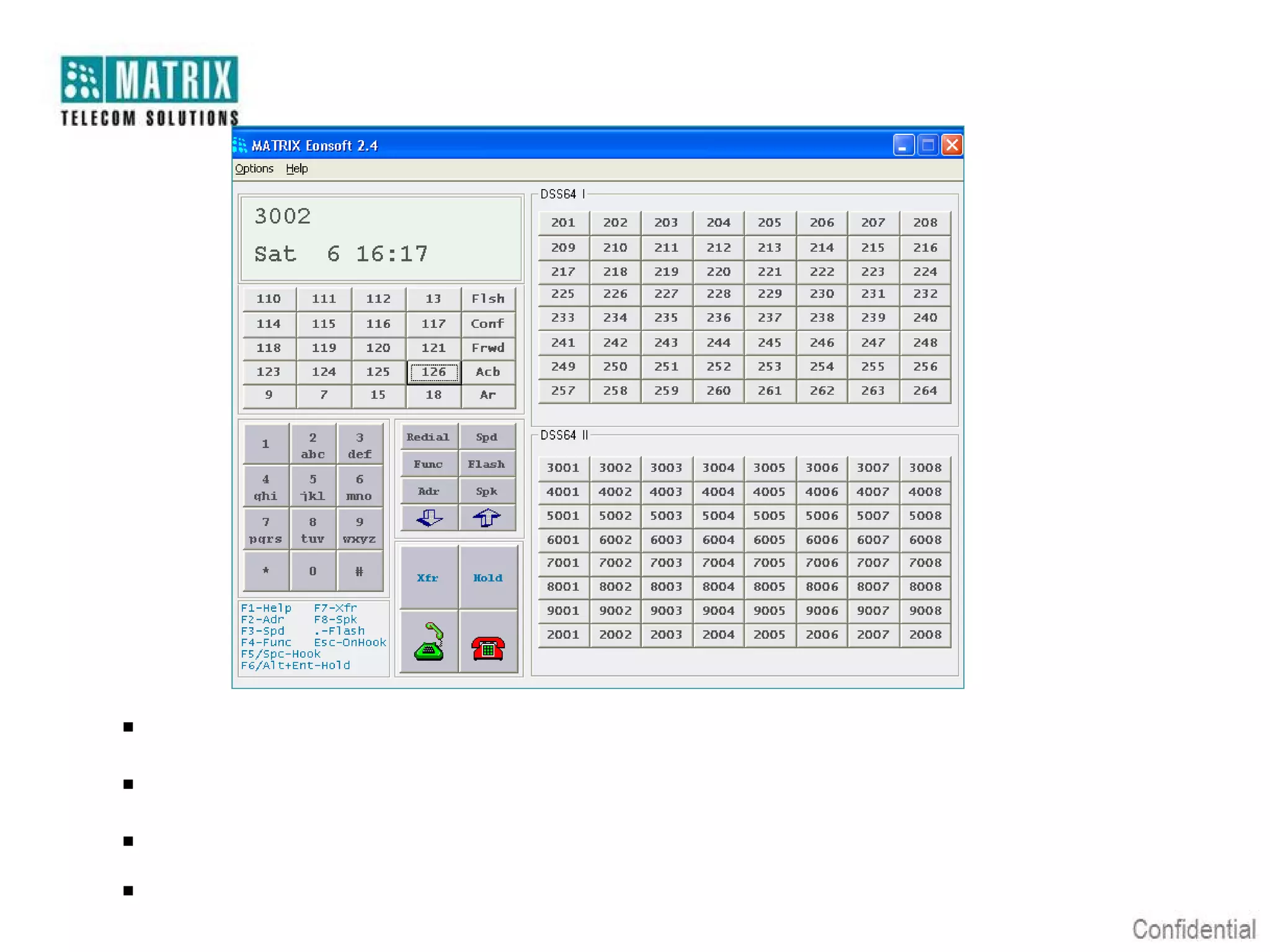 EONSOFT-Operator



Runs on Microsoft Windows



148 Keys for Direct Station Selection



Use Only One DKP Port



Dual Color Button Display for Port Status

 