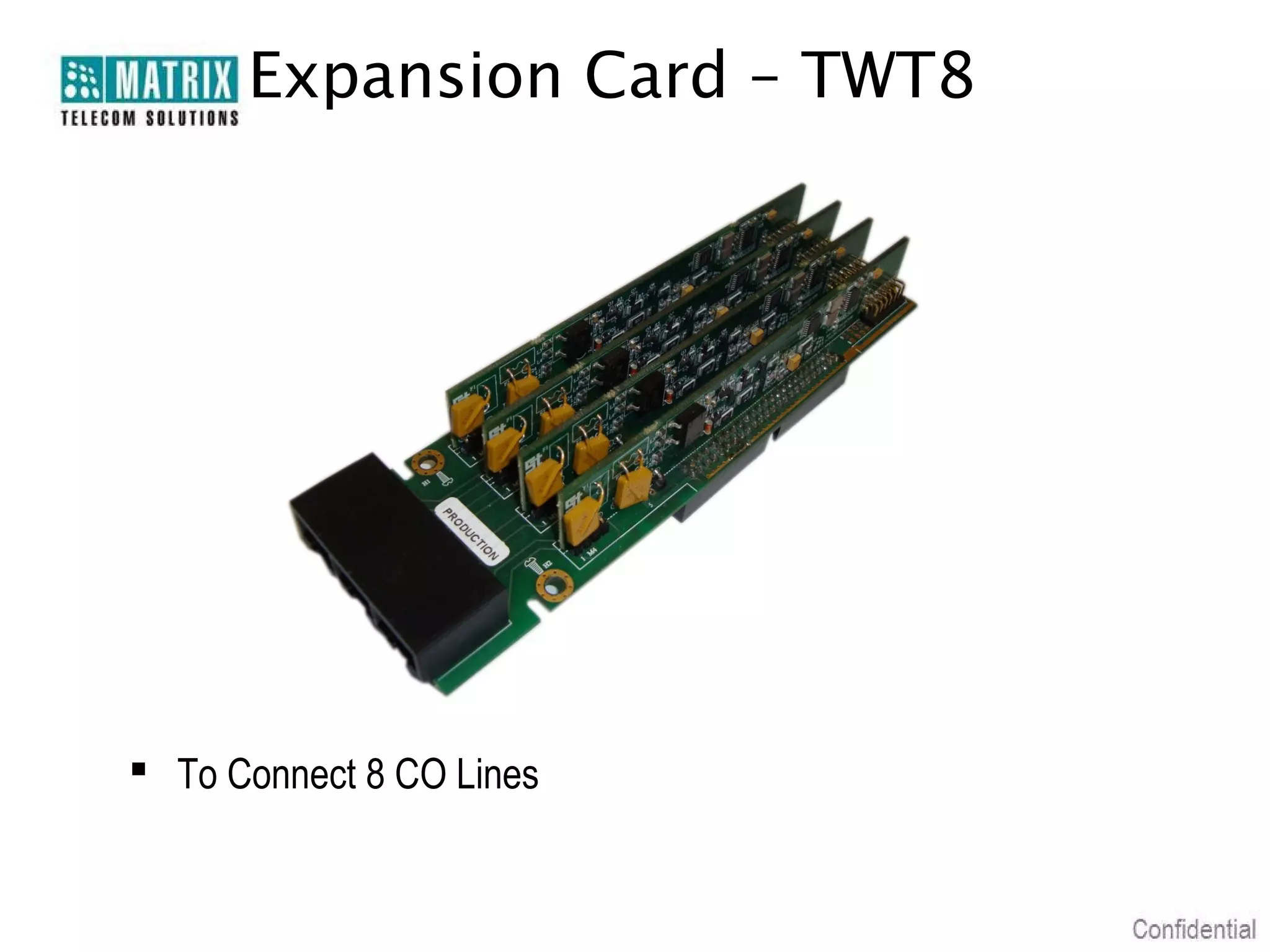 Expansion Card – TWT8




 To Connect 8 CO Lines
 