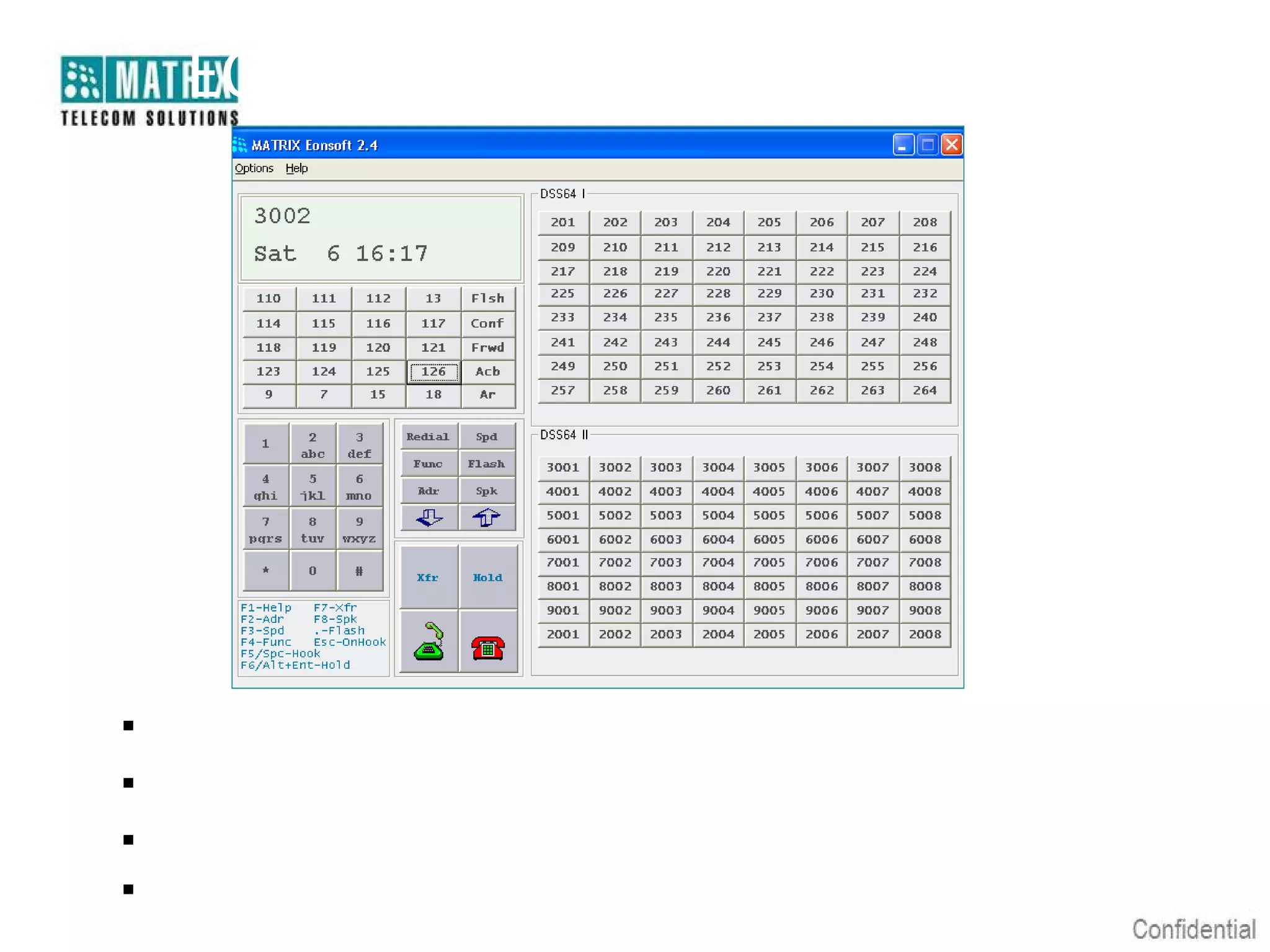 EONSOFT-Operator




   Runs on Microsoft Windows
   148 Keys for Direct Station Selection
   Use Only One DKP Port
   Dual Color Button Display for Port Status
 