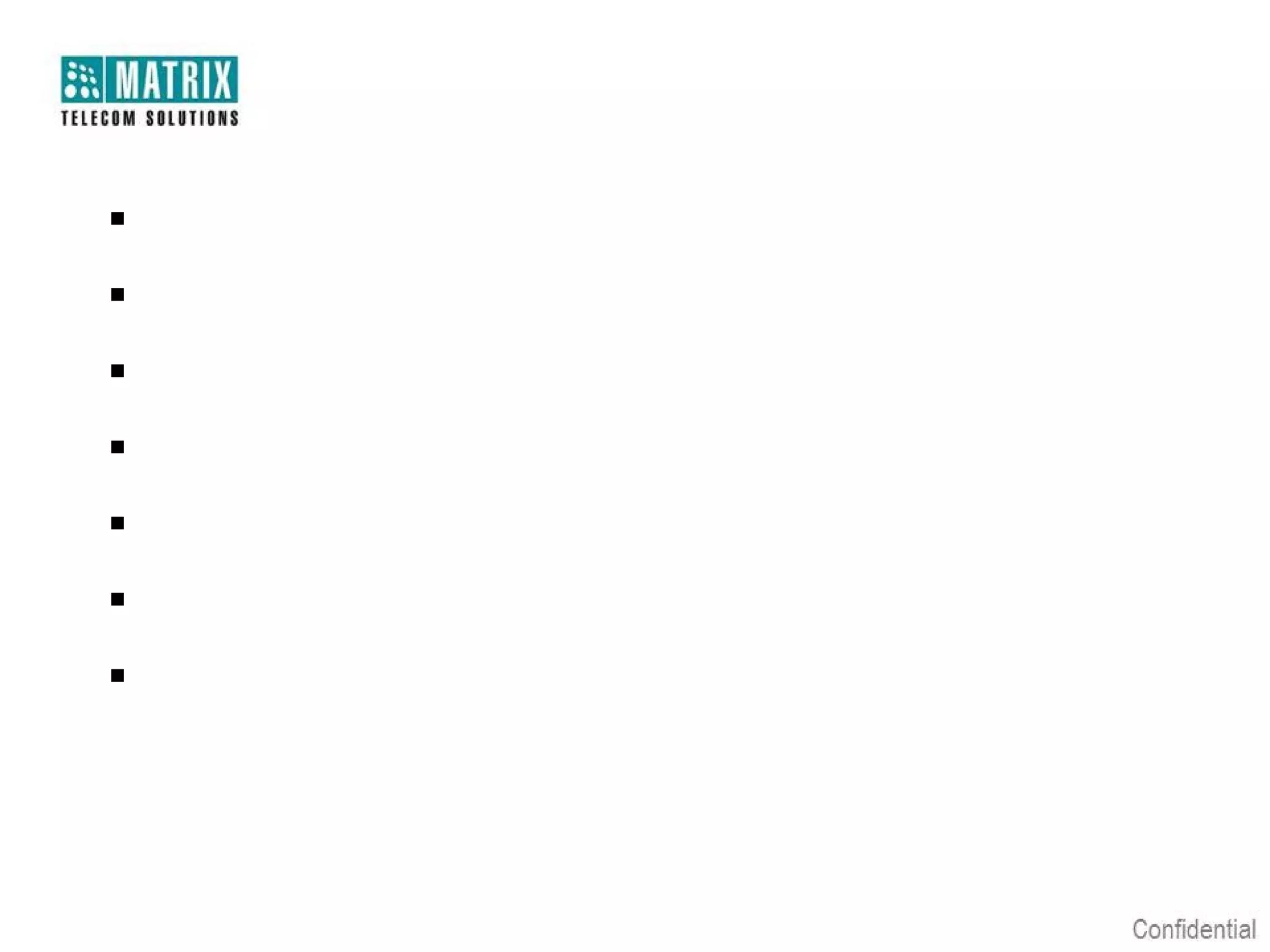 Applications

 IP-PBX for Enterprise
 PBX-KTS Solution form SMB
 Hotel-Motel PBX Solution
 GSM/3G PBX
 Universal Least Cost Router
 GSM/3G-T1/E1 ISDN PRI Gateway
 GSM/3G-VoIP Gateway
 