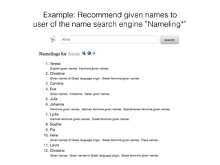 Example: Recommend given names to
user of the name search engine ”Nameling*”
 