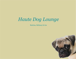 Haute Dog Lounge
    Katrina, Bethany & Joe
 