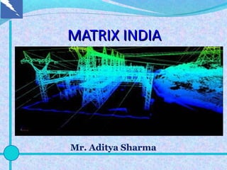 MATRIX INDIAMATRIX INDIA
Mr. Aditya Sharma
 