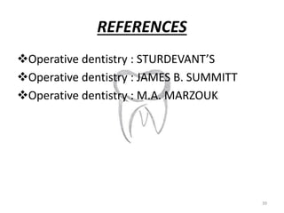 REFERENCES
Operative dentistry : STURDEVANT’S
Operative dentistry : JAMES B. SUMMITT
Operative dentistry : M.A. MARZOUK...