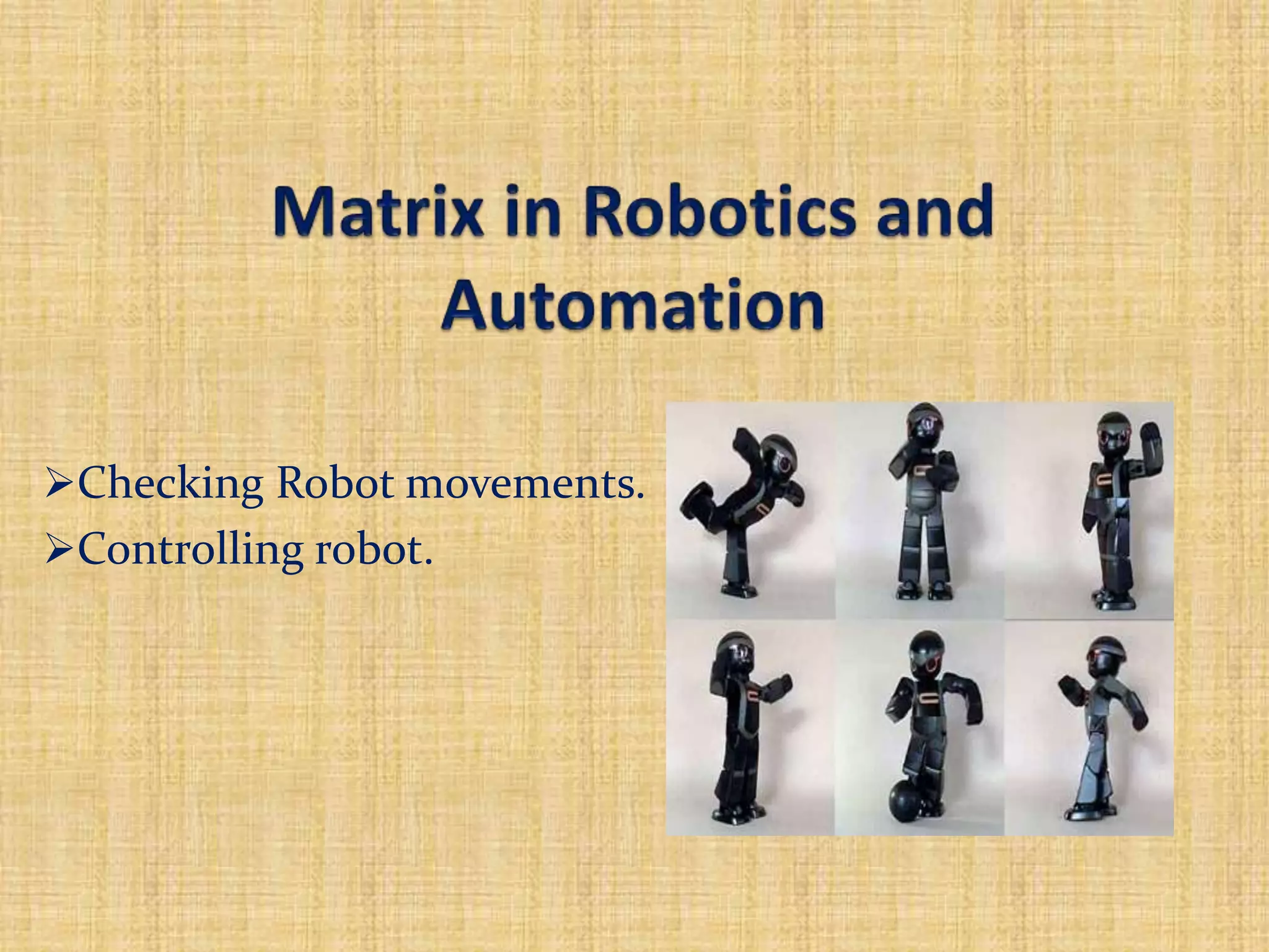 Checking Robot movements.
Controlling robot.
 
