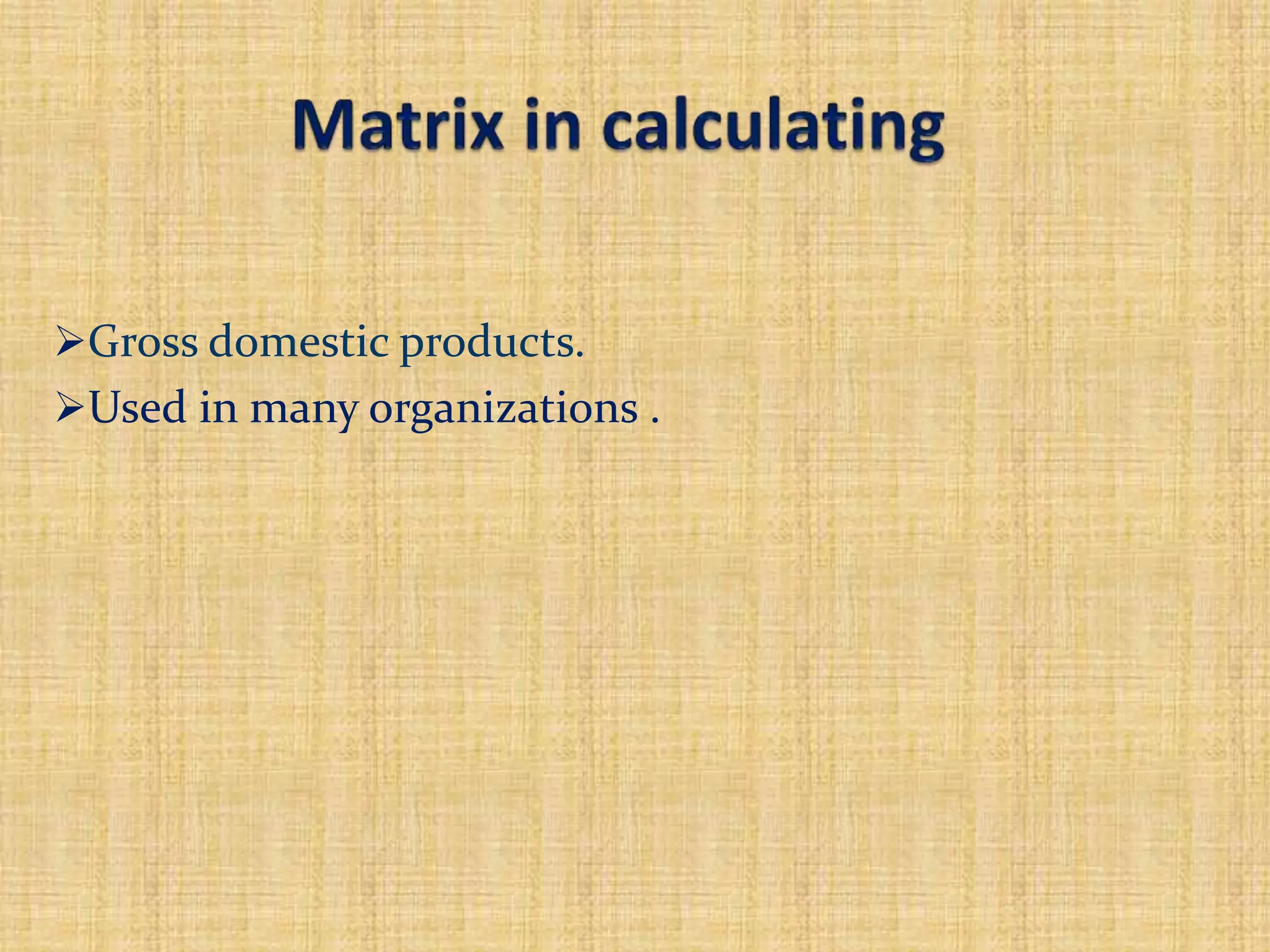 Gross domestic products.
Used in many organizations .
 