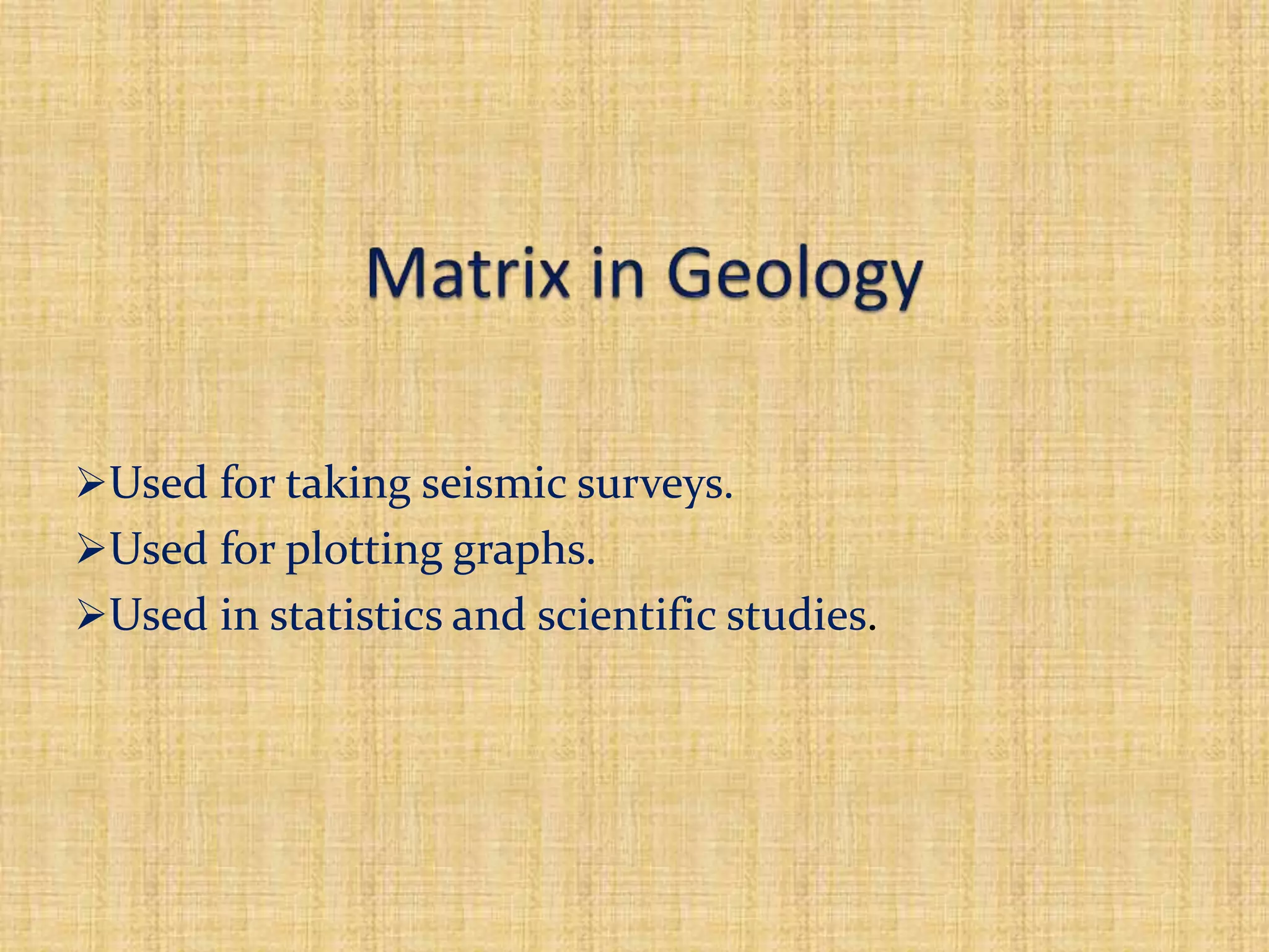 Used for taking seismic surveys.
Used for plotting graphs.
Used in statistics and scientific studies.
 