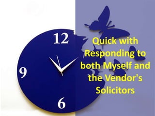 Quick with
Responding to
both Myself and
the Vendor's
Solicitors
 