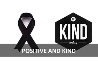 POSITIVE AND KIND
 