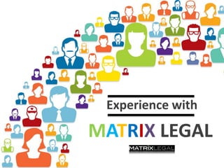 Experience with
MATRIX LEGAL
 