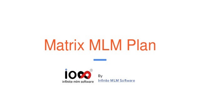 Matrix MLM Plan
By
Infinite MLM Software
 