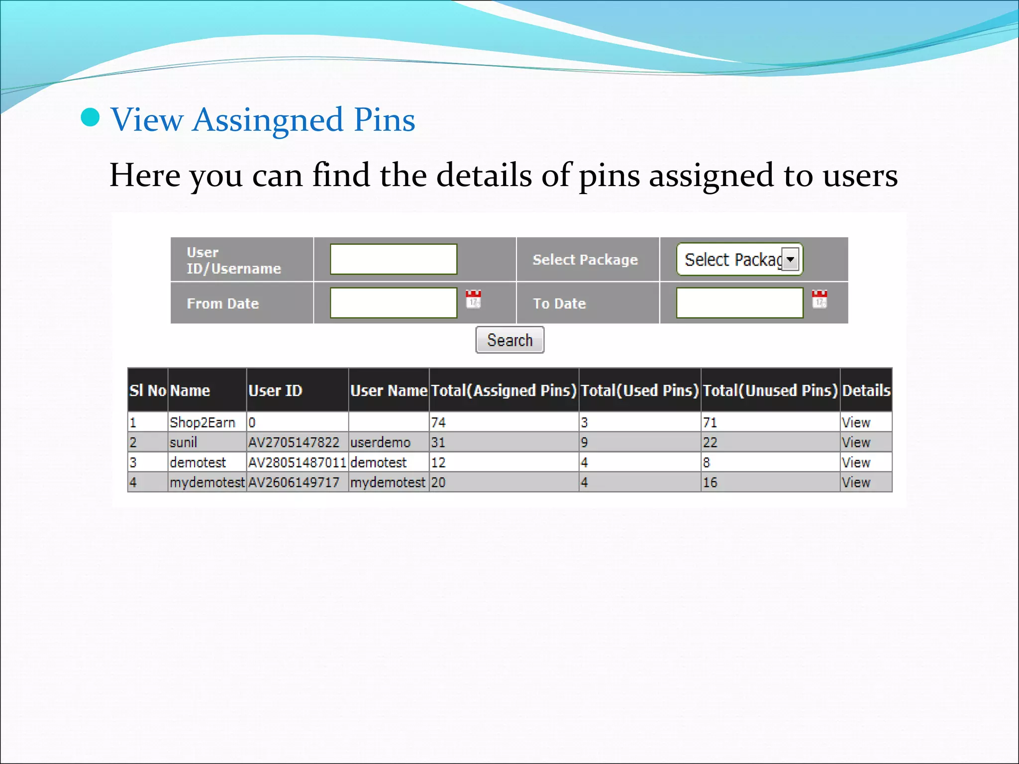 View Assingned Pins
Here you can find the details of pins assigned to users
 
