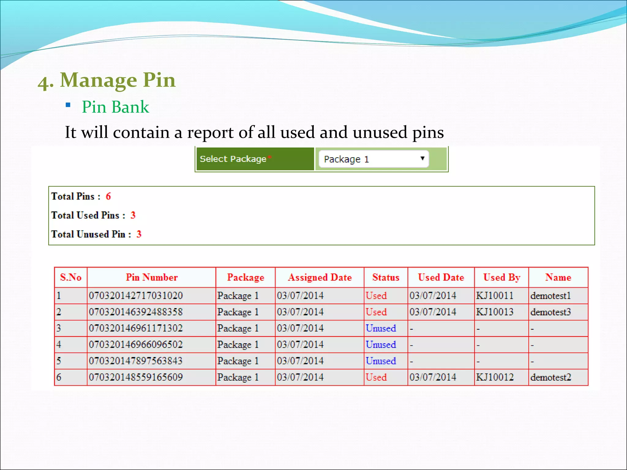 4. Manage Pin
 Pin Bank
It will contain a report of all used and unused pins
 